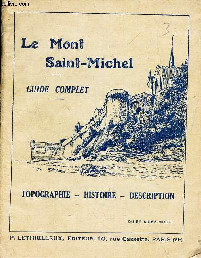 LE MONT SAINT-MICHEL - GUIDE COMPLET - Topographie - Histoire - Description.