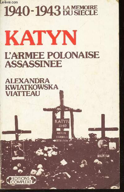 KATYN - L'ARMEE POLONAISE ASSASSINEE / 1940-1943 - LA MEMOIRE DU SIECLE.