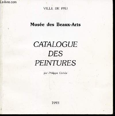 CATALOGUE DES PEINTURES - MUSEE DES BEAUX-ARTS / VILLE DE PAU 1993.
