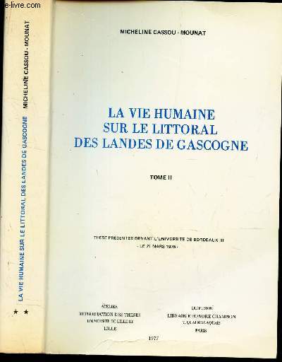 LA VIE HUMAINE SUR LE LITTORAL DES LANDES DE GASCOGNE / TOME II / These presente devant l'Universit de Bordeaux III - le 21 mars 1975.