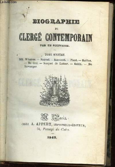 BIOGRAPHIE DU CLERGE CONTEMPORAIN - TOME 4 : M. DE FORBIN-JANSON / M. DEVIE / M. LETOURNEUR / M. LE PRINCE AL. DE HOENLOHE / M. LE CARDINAL PACCA / M. AFFRE / M. LE CARDINAL DE BONALD / M. PARISIS.