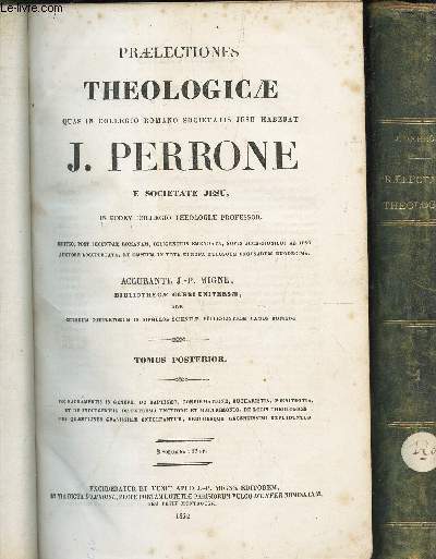 PRAELECTIONES THEOLOGICAE QUAS IN COLLEGIO ROMANO SOCIETATIS JESU HABEBAT J. PERRONE E SOCIETATE JESU - EN 2 VOLUMES (TOMUS PRIOR + TOMUS POSTERIOR).