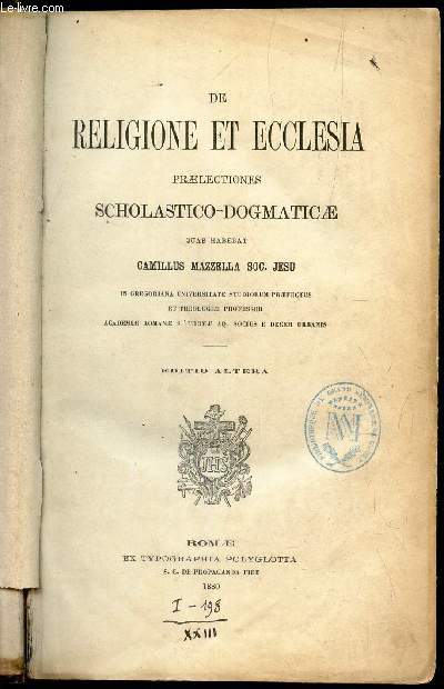 DE RELIGIONE ET ECCLESIA - PRAELECTIONES SCHOLASTICO-DOGMATICAE/ In Gregoriana Univ. Studiorum Praefectus et Thologiae Professor Academiae Romanae S. Thomae Aq. Socius e Decem Urbanis.