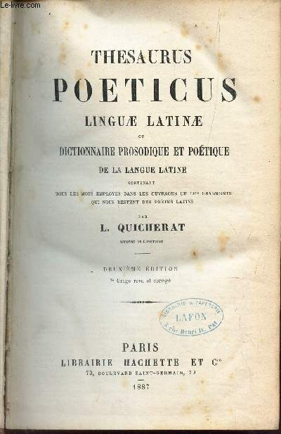 THESAURUS POETICUS LINGUAE LATINAE ou DICTIONNAIRE PROSODIQUE ET POETIQUE DE LA LANGUE LATINE / Contenant tous les mots employs dans les ouvrages ou les fragments qui nous restent des potes latins. / 2e EDITION.