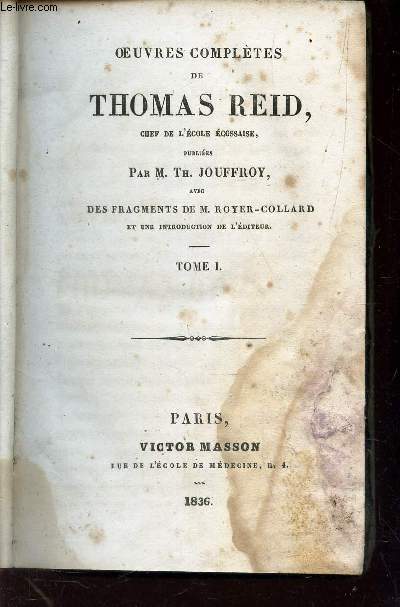 OEUVRES COMPLETES DE THOMAS REID - TOME I / .. CHEF DE L'ECOLE ECOSSAISE - avec des Fragments de M. M. Royer-Collard et une introduction de l'editeur.