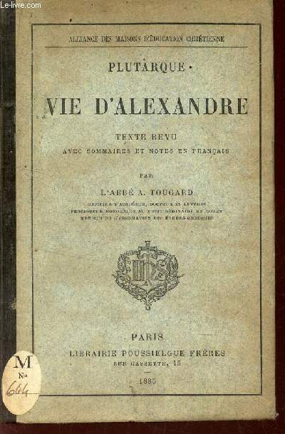VIE D'ALEXANDRE - texte revu avec sommaires et notes en francais - par l'abb A. TOUGARD.