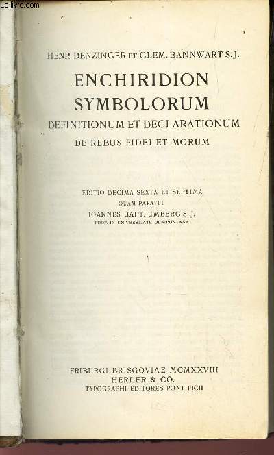 ENCHIRIDION SYMBOLORUM - DEFINITIONUM ET DECLARATIONUM DE REBUS FIDEI ET MORUM / EDITIO DECIMA SEXTA ET SEPTIMA.