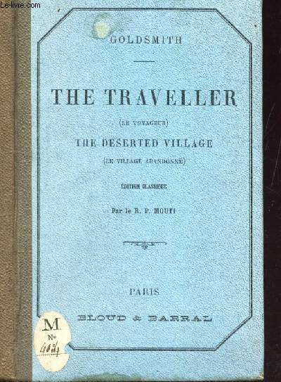 THE TRAVELLER - (LE VOYAGEUR*) - THE DESERTED VILLAGE (LE VILLAGE ABANDONNE) - EDITION CLASSIQUE avec une notice litteraire, des arguments et des notes en francais par lR.P. MOUTI.