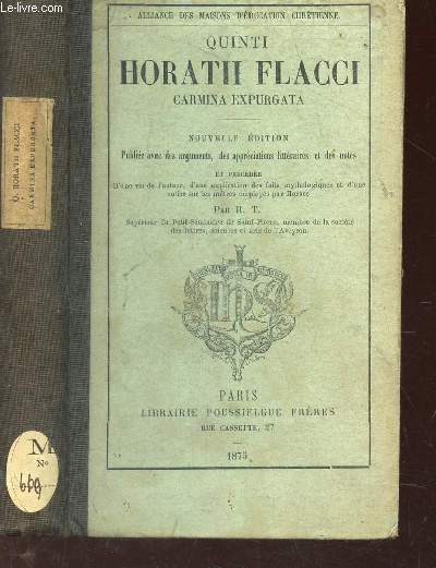 QUINTI HORATH FLACCI -CARMINA EXPURGATA /NOUVELLE EDITION publie avec des arguments, des applications litteraires, et des notes - precde d'une vie de l'auteur, d'une explication des faits mythologiques et d'une notice sur les metres employs par Horace