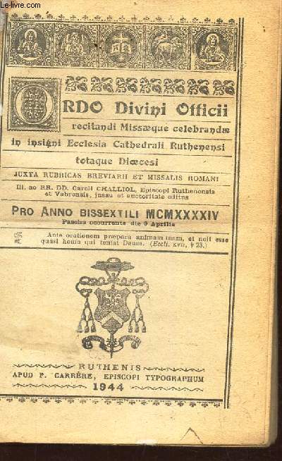 ORDI DIVINI OFFICII - recitandi missaeque celebrandae in insigni ecclesia cathedrall ruthenensi totaque dioecesi ... PRO ANNO BISSEX TILI MCMXXXXIV.