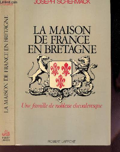 LA MAISON DE FRANCE EN BRETAGNE - Une famille de noblesse chevalesque.