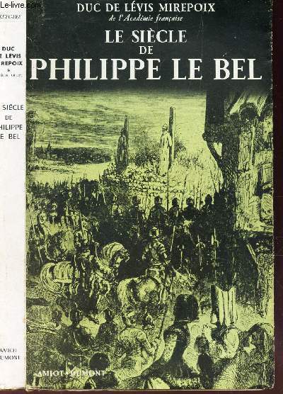 LE SIECLE DE PHILIPPE LE BEL.