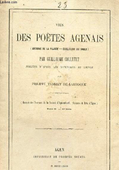 VIES DES POETES AGENAIS - (Antoine de la Pujade - guillaume du Sable) / Extrait des tavaux de la Socit d'Agriculture, Sciences & Arts d'Agen) - tome II - IIe serie.
