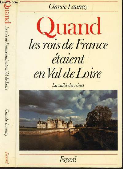 QUAND LES ROIS DE FRANCE ETAIENT EN VAL DE LOIRE - LA VALLEE DES REINES.