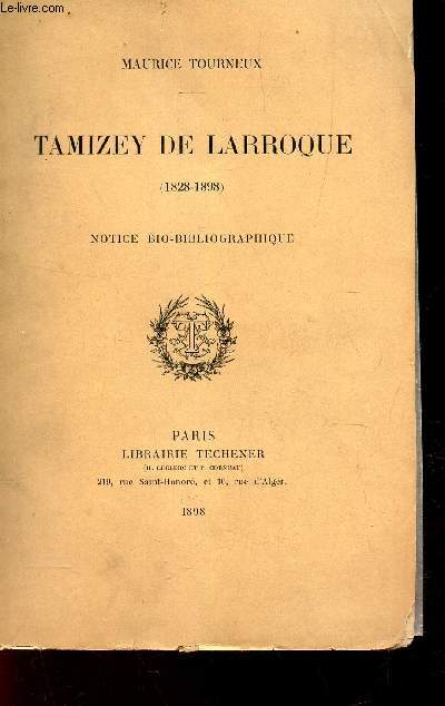 TAMIZEY DE LARROQUE - 1828-1898 - NOTICE BIO-BIBLIOGRAPHIQUE.