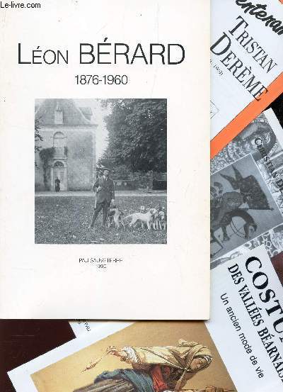 CATALOGUE : LEON BERARD 1876-1960 - Exposition organise par l'Academie de Bearn la Societe des Sciences Lettres et Arts de Pau et du Bean - les Archives Departementales des Pyrenes-Atlantiques.