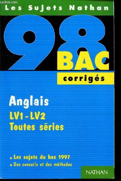 BAC 98 - CORRIGES - ANGLAIS - LV1 - LV2 - TOUTES SERIES / Les sujets du bac 1997 - Des conseils et des methodes / 