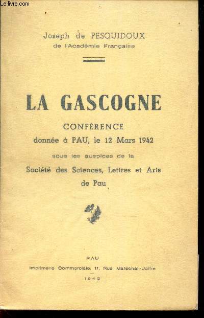 LA GASCOGNE - CONFERENCE DONNE A PAU, LE 12 MARS 1942 - sous les auspices de la societe des sciences, Lettres et Arts de Pau.