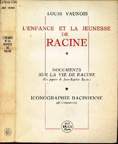 L'ENFANCE ET LA JEUNESSE DE RACINE - TOME 1 : DOCUMENTS SUR LA VIE DE RACINE (LES PAPIERS DE JEAN-BAPTISTE RACINE)