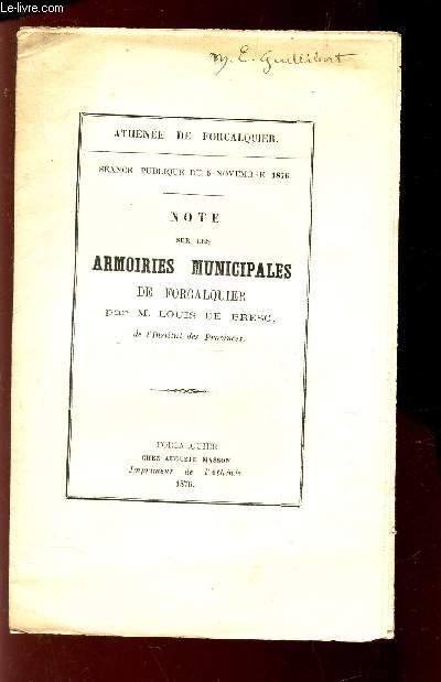 NOTE SUR LES ARMOIRIES MUNICIPALES DE FORCALQUIER par Louis de Bresc. / Sance publique du 5 novembre 1876.