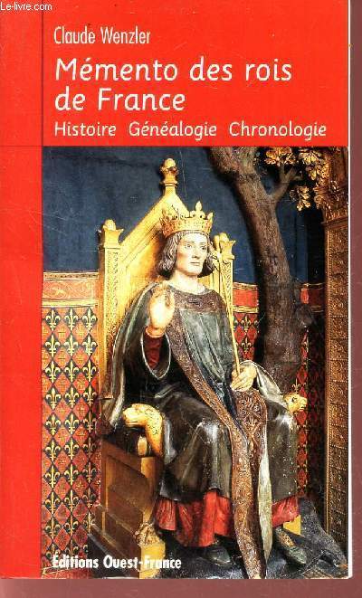 MEMENTO DES ROIS DE FRANCE - HISTOIRE- GENEALOGIE- CHRONOLOGIE