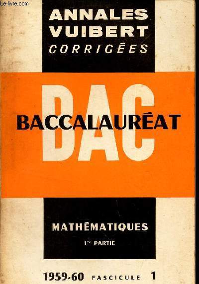BAC BACCALAUREAT - MATHEMATIQUES - 1ere PARTIE - 1959-60 - FASCICULE 1 / ANNALES VUIBERT CORRIGEES.