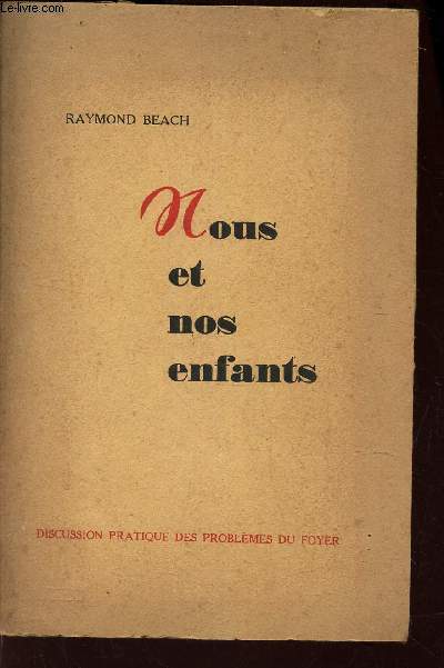 NOUS ET NOS ENFANTS. DISCUSSION PRATIQUE DES PROBLEMES DU FOYER