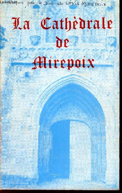 LA CATHEDRALE DE MIREPOIX - ETUDE HISTORIQUE ET ARCHEOLOGIQUE.