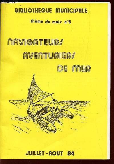 NAVIGATEURS AVENTURIERS DE MER / Bibliotheque municipale - Theme du mois N5 - Juillet-Aout 84.