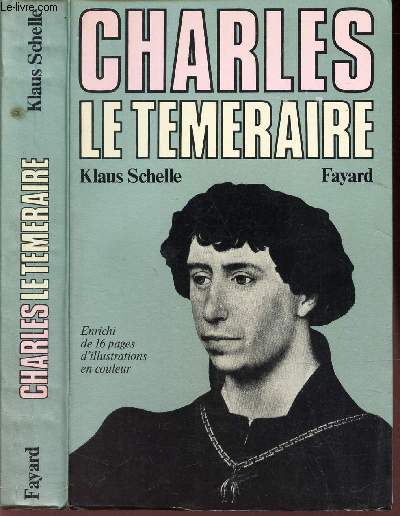 CHARLES LE TEMERAIRE - La Bourgogne entre les lys de France et l'aigle de l'Empire.