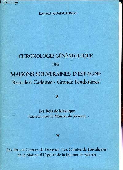 LES ROIS DE MAJORQUE (Liaison avec la Maison de Sabran) - LEs rois et Comtes de Provence - Les Comtes de Forcalquier de la maison d'Urgel et de la maison de Sabran / CHRONOLOGIE GENEALOGIQUE DES MAISONS SOUVERAINES D'ESPAGNE - Branches CAdettes - Grands..