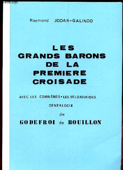 LES GRANDS BARONS DE LA PREMIERE CROISADE - Avec les Comnenes - Les Seldjoukides - Genealogie de GODEFROI de BOUILLON