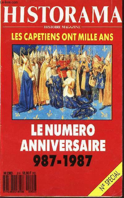 HISTORAMA - HISTOIRE MAGAZINE / N SPECIAL - LES CAPETIENS ONT MILLE ANS - LE NUMERO ANNIVERSAIRE - 987-1987.