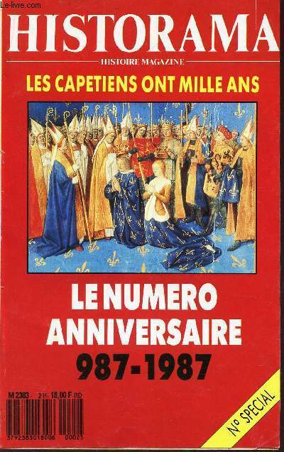 HISTORAMA - HISTOIRE MAGAZINE / N SPECIAL - LES CAPETIENS ONT MILLE ANS - LE NUMERO ANNIVERSAIRE - 987-1987.