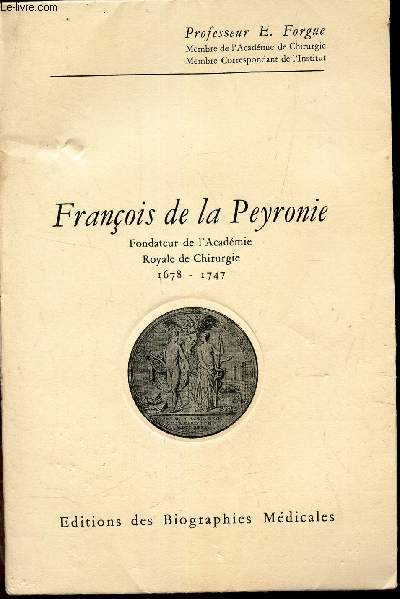 FRANCOIS DE LA PEYRONIE - fondateur de l'Academie Royale de Chirurgie (1678-1747).
