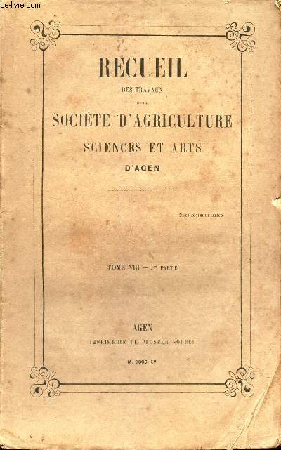 RECUEIL DES TRAVAUX DE LA SOCIETE D'AGRICULTURE ET ARTS D'AGEN - TOME VIII - 1ere partie.