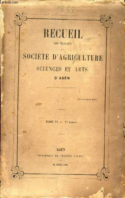 RECUEIL DES TRAVAUX DE LA SOCIETE D'AGRICULTURE ET ARTS D'AGEN - TOME IX - 1ere partie.