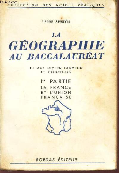 LA GEOGRAPHIE AU BACCALAUREAT - 1ere PARTIE : LA FRANCE ET L'UNION FRANCAISE.