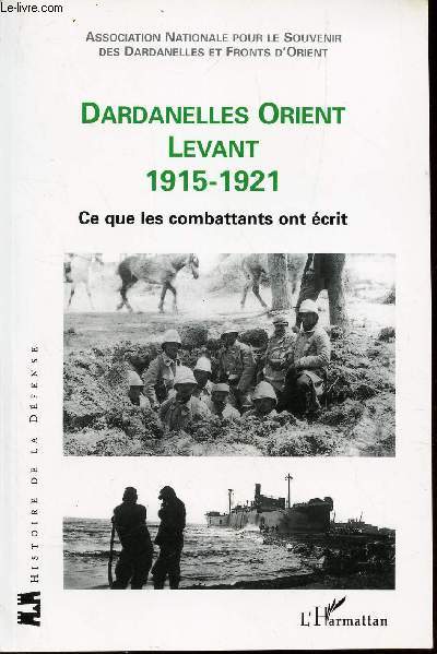 DARDANELLES ORIENT LEVANT 1915-1921 CE QUE LES COMBATTANTS ONT ECRIT.