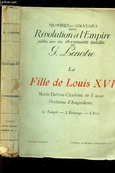 LA FILLE DE LOUIS XVI - MARIE-THERESE-CHARLOTTE DE FRANCE DUCHESSE D'ANGOULEME - Le temple - l'echage - l'exil.