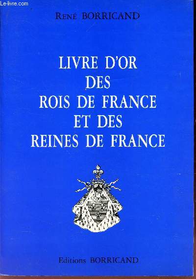 LIVRE D'OR DES ROIS DE FRANCE ET DES REINES DE FRANCE