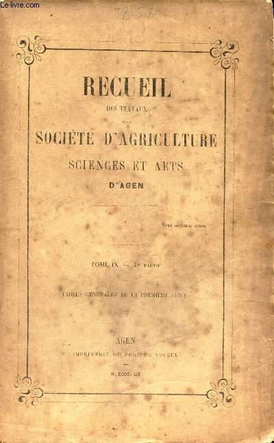 RECUEIL DES TRAVAUX DE LA SOCIETE D'AGRICULTURE SCIENCES ET ARTS D'AGEN / Tome IX - 2eme partie - 1858 / TABLES GENERALES DE LA PREMIERE SERIE.