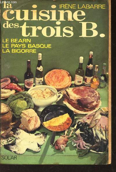 LA CUISINE DES TROIS B / LE BEARN - LE PAYS BASQUE - LA BIGORRE.