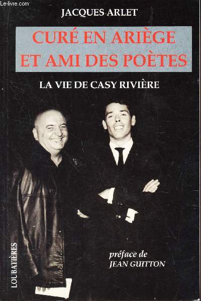 CURE EN ARIEGE ET AMI DES POETES - LA VIE DE CASY RIVIERE