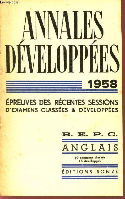 ANGLAIS / ANNALES DEVELOPPEES - 1958 / EPREUVES RECENTES -SESSIONS D'EXAMENS CLASSEES ET DEVELOPPEES / BEPC du 1er cycle du second degr. - 30 examens classs 15 developps.