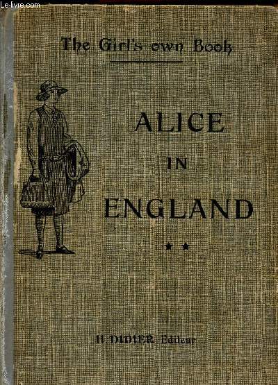 ALICE IN ENGLAND - (SECONDE ANNEE D'ANGLAIS) / THE GIRL'S OWN BOOK.