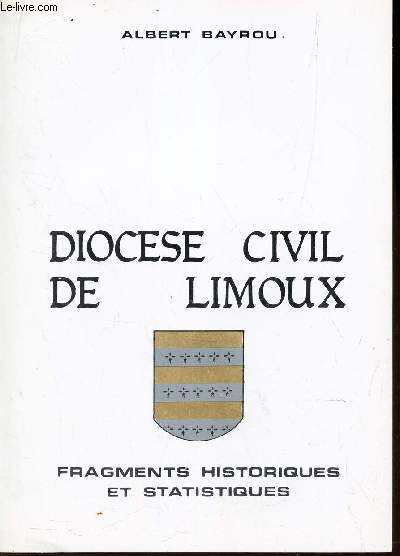DIOCESE CIVIL DE LIMOUX / FRAGMENTS HISTORIQUES ET STATISTIQUES.