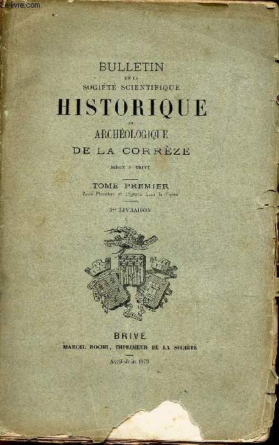 BULLETIN DE LA SOCIETE SCIENTIFIQUE ET HISTORIQUE ET ARCHEOLOGIQUE DE LA CORREZE - Tome PREMIER / 3eme livraison / Procs verbaux des seances/ Crox byzantine du XIIe siecle, par M E Hupin / Etude historique sur Brive par M Elie Massenat / etc...