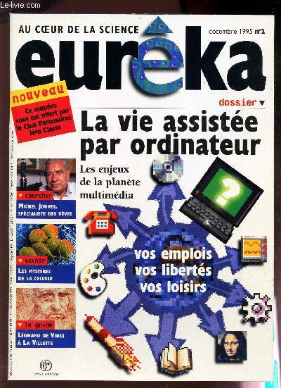 EUREKA - N2 / Decembre 1995 - LA vie assiste par ordinateur - Les enjeux de la planete multimedia / Michel Jouvet, specialiste des reves / Les mysteres de la cdellule /8 Leonard de Vinci a la Villette etc..