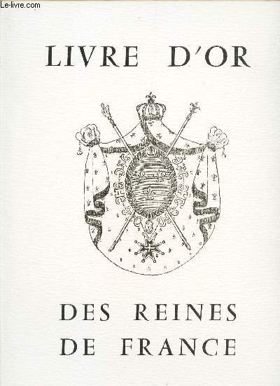 LIVRE D'OR DES REINES DE FRANCE .